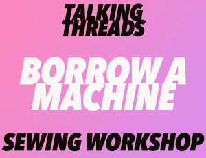 Sewing Workshop - Borrow a Machine